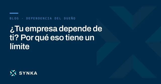 Portada del artículo: ¿Tu empresa depende de ti? Por qué eso tiene un límite